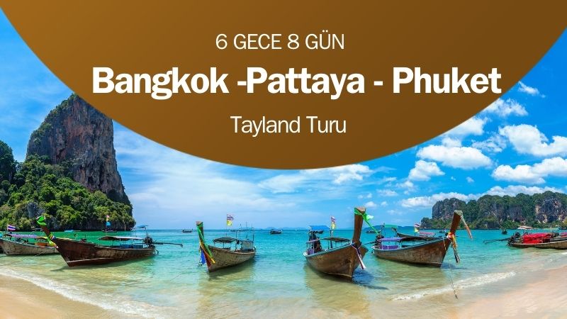 Bangkok -Pattaya - Phuket Turu 6 Gece 8 Gün Salam Air İle Süper Promosyon Sabiha Gökçen Hareket